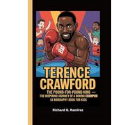 TERENCE CRAWFORD: The Pound-for-Pound King - The Inspiring Journey of a Boxing Champion (A Biography Book for Kids)