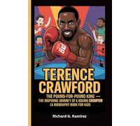 TERENCE CRAWFORD: The Pound-for-Pound King - The Inspiring Journey of a Boxing Champion (A Biography Book for Kids)