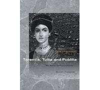 Terentia, Tullia and Publilia: The Women of Cicero’s Family (Women of the Ancient World)