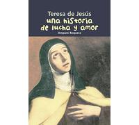 Teresa de Jesús. Una historia de lucha y amor: 21 (Biografía joven)