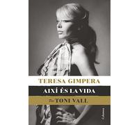 Teresa Gimpera, així és la vida: (Ed. Toni Vall) (NO FICCIÓ COLUMNA)