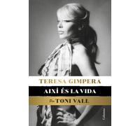 Teresa Gimpera, així és la vida: (Ed. Toni Vall) (NO FICCIÓ COLUMNA)
