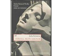 Teresa, mon amour. Santa Teresa d'Avila: l'estasi come un romanzo (Saggi. Storia e scienze sociali)