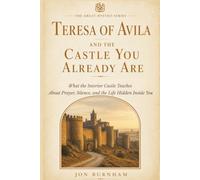 Teresa of Avila and the Castle You Already Are: What the Interior Castle Teaches About Prayer, Silence, and the Life Hidden Inside You (The Great Mystics Series)