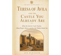 Teresa of Avila and the Castle You Already Are: What the Interior Castle Teaches About Prayer, Silence, and the Life Hidden Inside You (The Great Mystics Series)