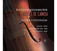 Teresa Piech - Di chiesa e di camera: Violin Music at the Polish Vasa Court