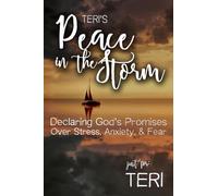 Teri's Peace in the Storm: Declaring God's Promises Over Stress, Anxiety, and Fear (Teri's Personalized Scriptures Set)
