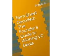 Term Sheet Decoded: The Founder’s Guide to Winning VC Deals
