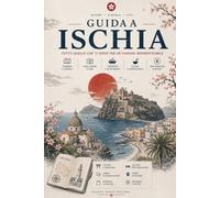Terme, mare e vino: organizza il tuo viaggio a Ischia: La guida completa per esplorare l'isola verde del Golfo di Napoli in modo indipendente, senza ... trappole per turisti. (Guide di viaggio)