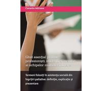 Termeni folosiți în asistența socială din îngrijiri paliative: definiție, explicație și prezentare: Ghid esențial pentru profesioniști, studenți și membri ai echipelor multidisciplinare