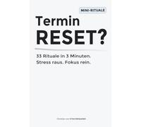 Termin reset? 33 Rituale in 3 Minuten: Stress raus. Fokus rein.