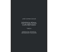 Terminación, sentencia, impugnación y ejecución: Dirección estratégica del caso en el sistema penal acusatorio mexicano (Defensa penal con método)