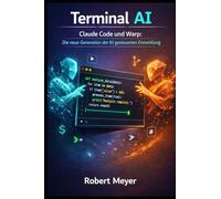 Terminal AI: Claude Code und Warp: Die neue Generation der KI gesteuerten Entwicklung (Agentic AI & Architektur)