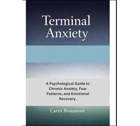 Terminal Anxiety: A Psychological Guide to Chronic Anxiety, Fear Patterns, and Emotional Recovery.