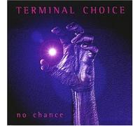 Terminal Choice - No Chance [Import]