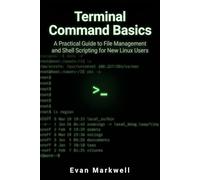 Terminal Command Basics: A Practical Guide to File Management and Shell Scripting for New Linux Users (Beginner Operating System Essentials)
