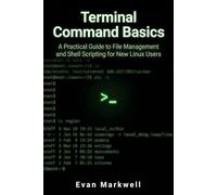 Terminal Command Basics: A Practical Guide to File Management and Shell Scripting for New Linux Users (Beginner Operating System Essentials)