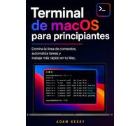 Terminal de macOS para principiantes: Domina la línea de comandos, automatiza tareas y trabaja más rápido en tu Mac.