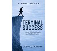 Terminal Success: A Wall Street Veteran's Memoir of Relentless Striving, 9/11, and the Psychology of Ambition - A Thought-Provoking True Story of Success, Mortality, and What Actually Matters