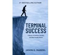Terminal Success: A Wall Street Veteran's Memoir of Relentless Striving, 9/11, and the Psychology of Ambition - A Thought-Provoking True Story of Success, Mortality, and What Actually Matters