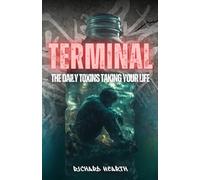 Terminal: The Daily Toxins Taking Your Life (21st-Century Health 101: Self-Help Essentials)