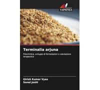 Terminalia arjuna: Fitochimica, sviluppo di formulazioni e valutazione terapeutica