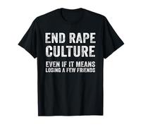 Terminar con la cultura de la violación, incluso si, significa, perder a unos amigos Camiseta
