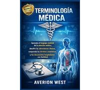 Terminología médica: Aprenda el lenguaje esencial de la atención médica, descifre las abreviaturas clínicas, comprenda los términos anatómicos y lea documentos hospitalarios con facilidad