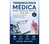 Terminología Médica para Principiantes 2026-2027: Una guía clara sobre lenguaje clínico, abreviaturas, sistemas corporales y habilidades para el desarrollo profesional en el sector sanitario.