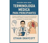 Terminología médica para principiantes (edición 2025-2026): Una guía completa y fácil de usar para principiantes sobre términos médicos, anatomía, procedimientos y vocabulario de atención médica