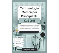Terminologia medica per principianti 2025-2026: Guide alla pronuncia, trucchi di memoria con esempi clinici e quiz rapidi per il successo nelle facoltà di infermieristica e medicina