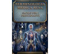 TERMINOLOGIA MEDICA RESA FACILE PER I PRINCIPIANTI: Una guida di studio semplice per comprendere le competenze di termini e comunicazioni mediche, ... sanitari, codifica medica e carriere