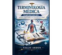 Terminología médica: Una guía paso a paso sobre palabras, significados y usos relacionados con la salud