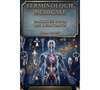 TERMINOLOGIE MÉDICALE FACILITÉE POUR LES DÉBUTANTS: Un guide d'étude simple pour comprendre les compétences médicales en termes et en communication, ... soins infirmiers, assistants de santé,codage