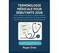 TERMINOLOGIE MÉDICALE POUR DÉBUTANTS 2026: De la confusion à la clarté : un guide moderne pour apprendre et mémoriser le vocabulaire des soins de santé grâce à des exemples concrets