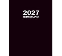 Terminplaner 2027: A4 Tagesplaner 1 tag 1 seite mit Uhrzeiten. Chaos koordinator für 365 Tage. Großer XXL Organizer auf Deutsch 12 Monate. Kalenderbuch mit Zeiteinteilung und Notizen.