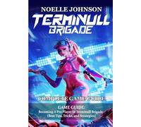 Terminull Brigade GAME GUIDE: Becoming A Pro Player In Terminull Brigade (Best Tips, Tricks, and Strategies)