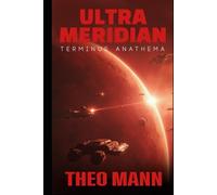 Terminus Anathema: A Military Science Fiction Space Opera Action Adventure Novel (The Ultra Meridian Series)