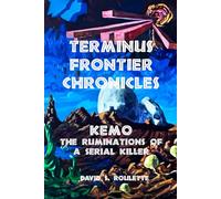 Terminus Frontier Chronicles: KEMO the Ruminations of a Serial Killer