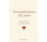 Termodinámica del amor: Por qué las relaciones se calientan, se enfrían y a veces cambian de estado