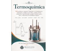 Termoquímica: 500 problemas originales: calorimetría, entalpía, ley de Hess, cambios de fase, combustión, espontaneidad y solucionario de impares