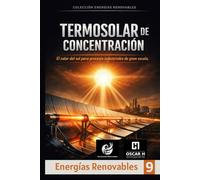 Termosolar de Concentración: El calor del sol para procesos industriales de gran escala (ENERGIAS RENOVABLES)
