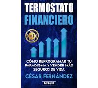 Termostato Financiero: Cómo Reprogramar Tu Paradigma Y Vender Más Seguros De Vida