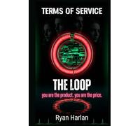Terms of Service: The Loop: A Tech Thriller About Going Viral - You Are the Product. You Are the Price.
