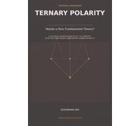 TERNARY POLARITY: Maybe a New Fundamental Theory? A Technical Investigation of Z3 x Z3 Symmetry, Effective Field Theory, Dark Matter, and Falsifiability