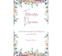 Ternura Divina: 27 días de mensajes que reflejan el amor de Dios