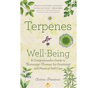 Terpenes for Well-Being: A Comprehensive Guide to Botanical Aromas for Emotional and Physical Self-Care (Natural Herbal Remedies Aromatherapy Guide)