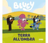 Terra all'ombra. Bluey. Ediz. a colori