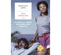 Terra chiama Luna. Un viaggio folle e sincero con un padre di nome Frank Zappa (Strade blu)