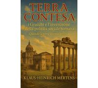 Terra Contesa: i Gracchi e l’invenzione della politica sociale romana